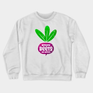 Nothing Beets My Garden - Colorful and funny saying for gardeners Crewneck Sweatshirt